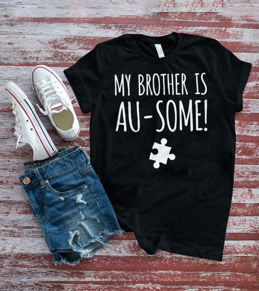 My Brother Is Au-Some Autism Awareness Puzzle Piece T-Shirt