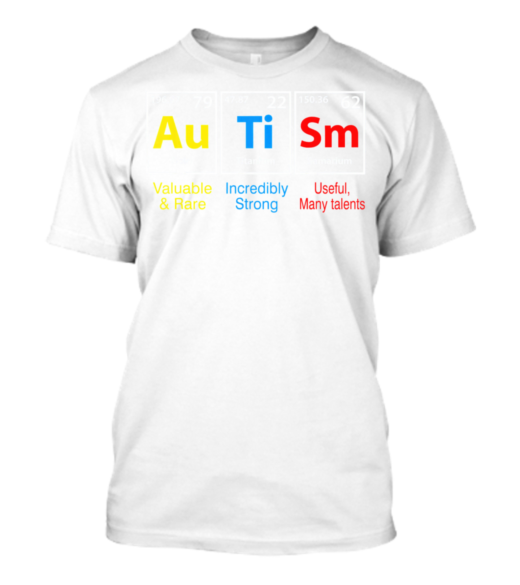 Au Ti Sm Elements Valuable Rare Incredibly Strong Useful Many Talents T-Shirt