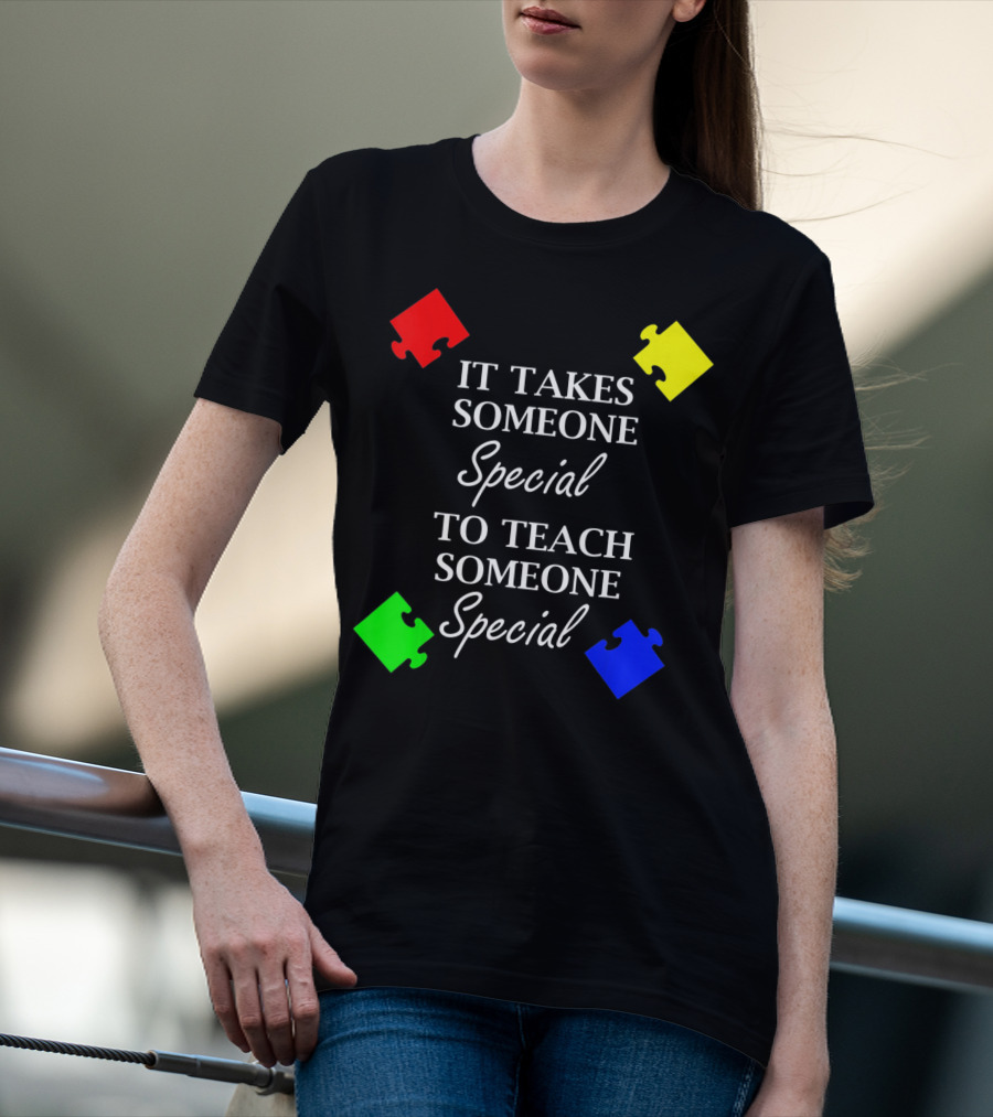 It Takes Someone Special To Teach Someone Special Autism Awareness Puzzle Pieces T-Shirt