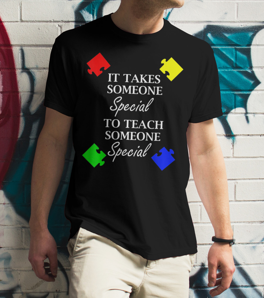 It Takes Someone Special To Teach Someone Special Autism Awareness Puzzle Pieces T-Shirt