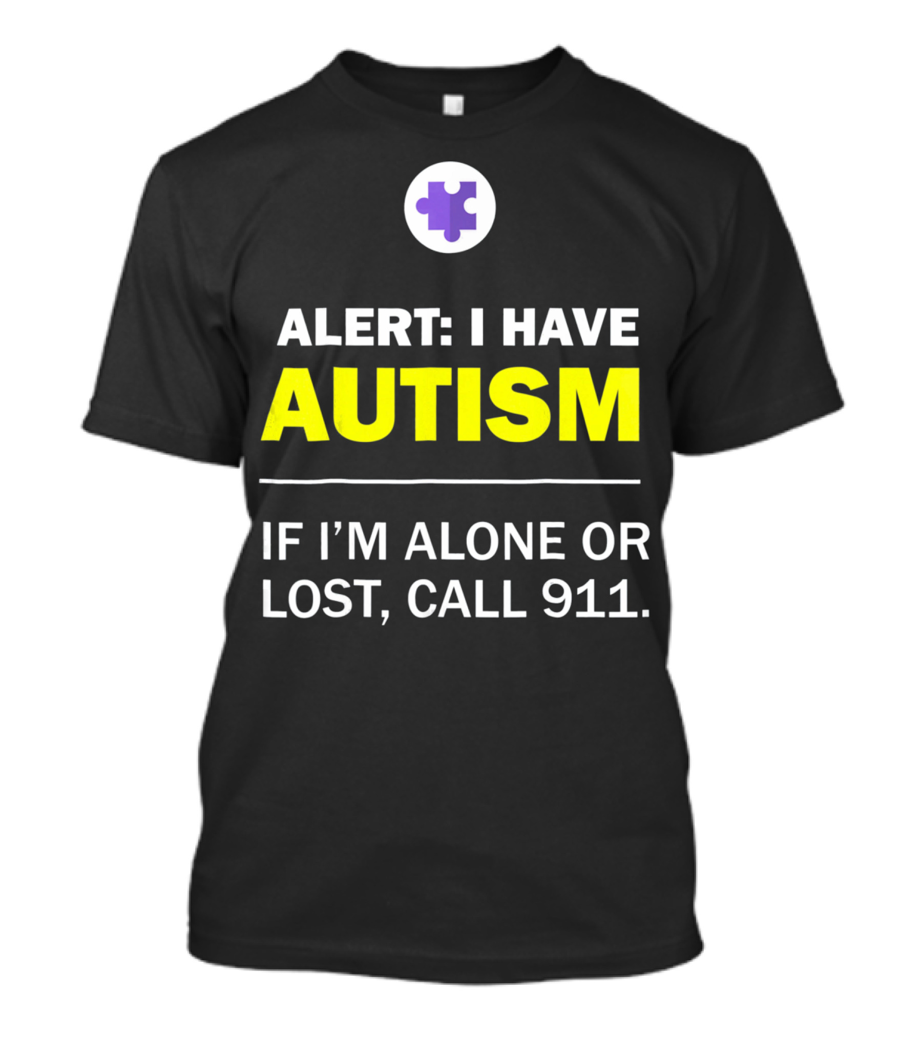 Alert: I Have Autism If I'm Alone Or Lost, Call 911 Puzzle Symbol Autism Awareness T-Shirt