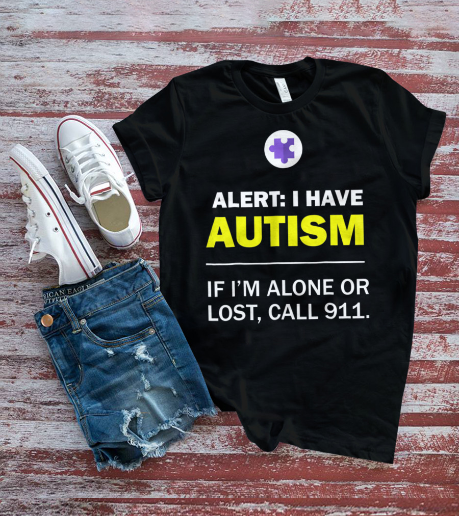 Alert: I Have Autism If I'm Alone Or Lost, Call 911 Puzzle Symbol Autism Awareness T-Shirt
