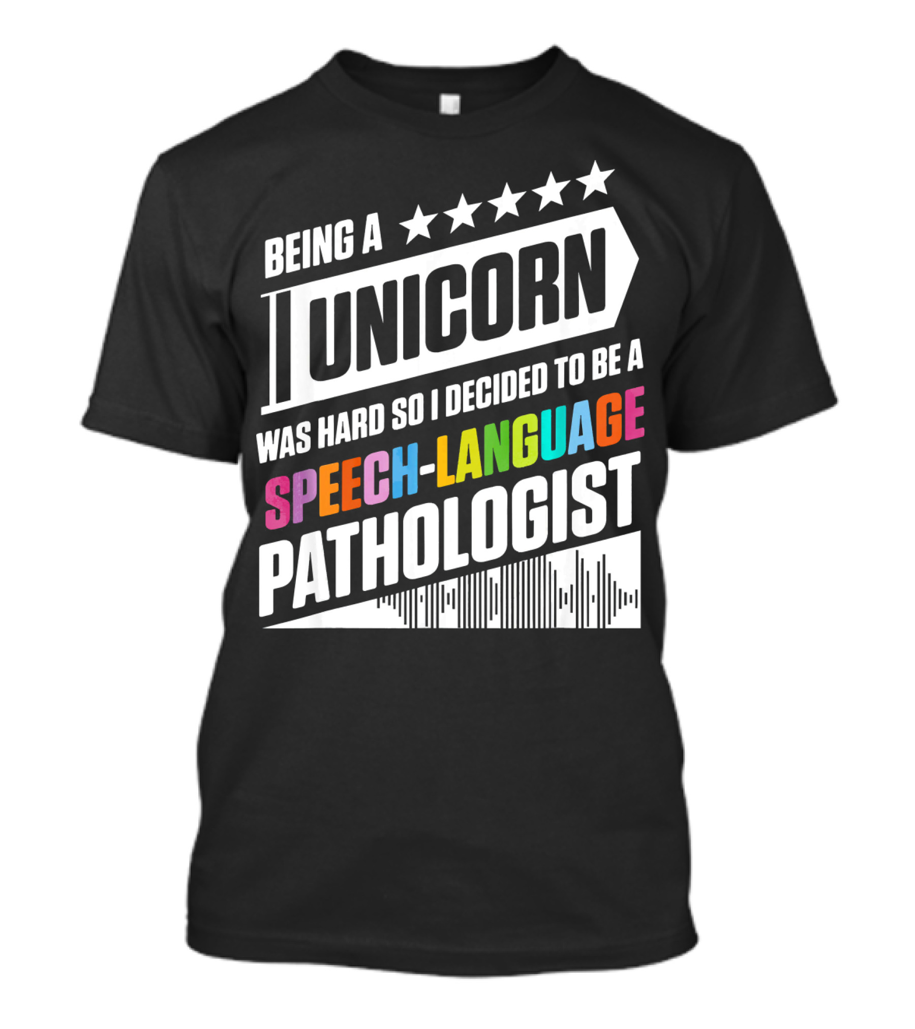 Being A Unicorn Was Hard So I Decided To Be A Speech-Language Pathologist T-Shirt