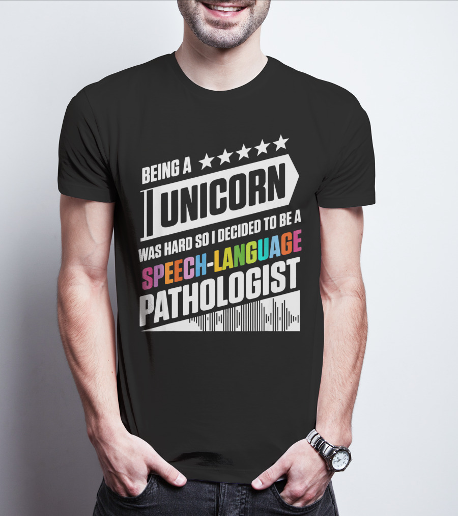 Being A Unicorn Was Hard So I Decided To Be A Speech-Language Pathologist T-Shirt