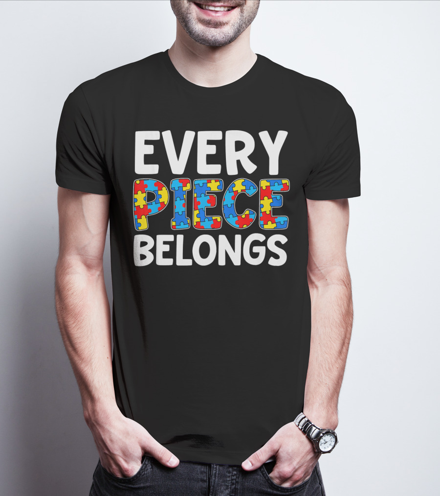 Every Piece Belongs Puzzle Piece Autism Awareness T-Shirt