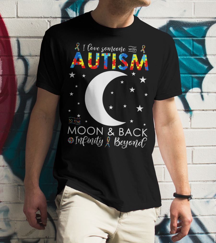 I Love Someone With Autism To The Moon And Back Infinity Beyond T-Shirt