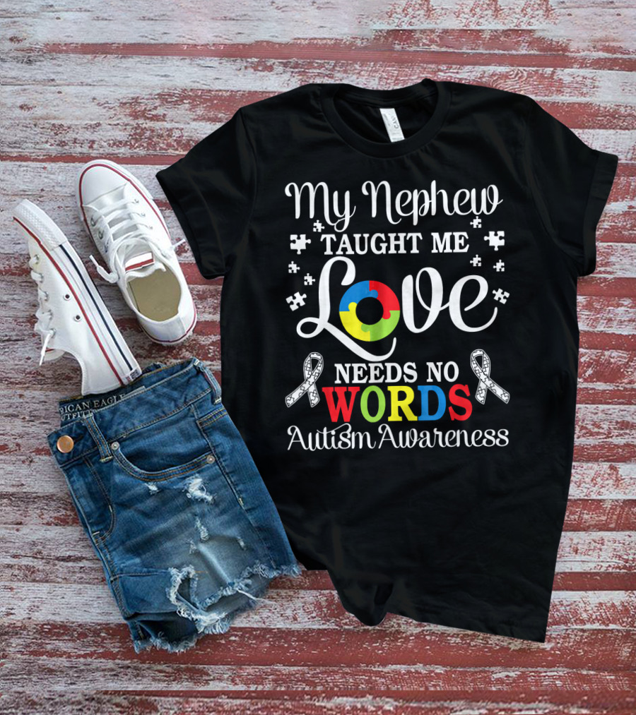 My Nephew Taught Me Love Needs No Words Autism Awareness T-Shirt