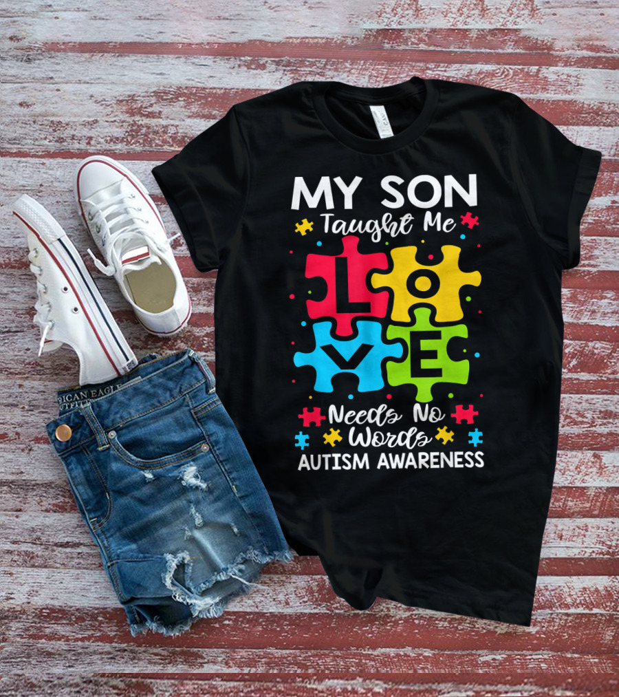 My Son Taught Me Love Needs No Words Autism Awareness Puzzle Hearts T-Shirt
