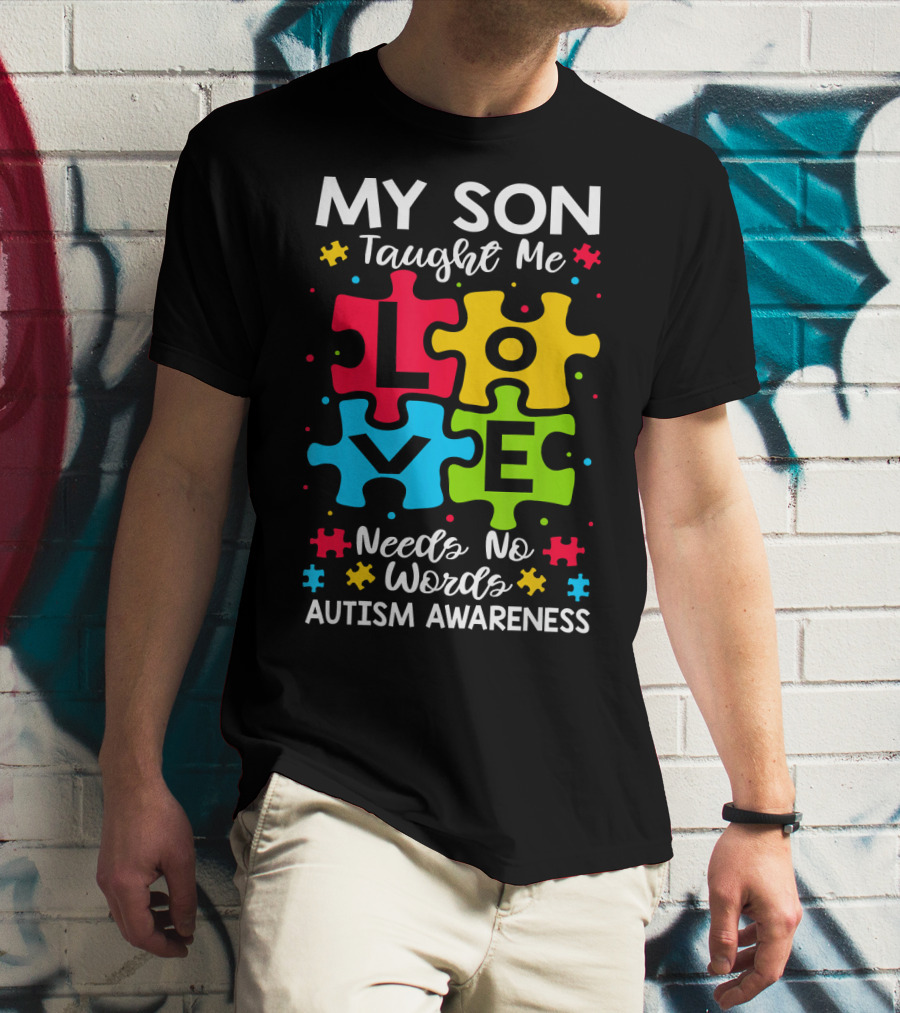 My Son Taught Me Love Needs No Words Autism Awareness Puzzle Hearts T-Shirt