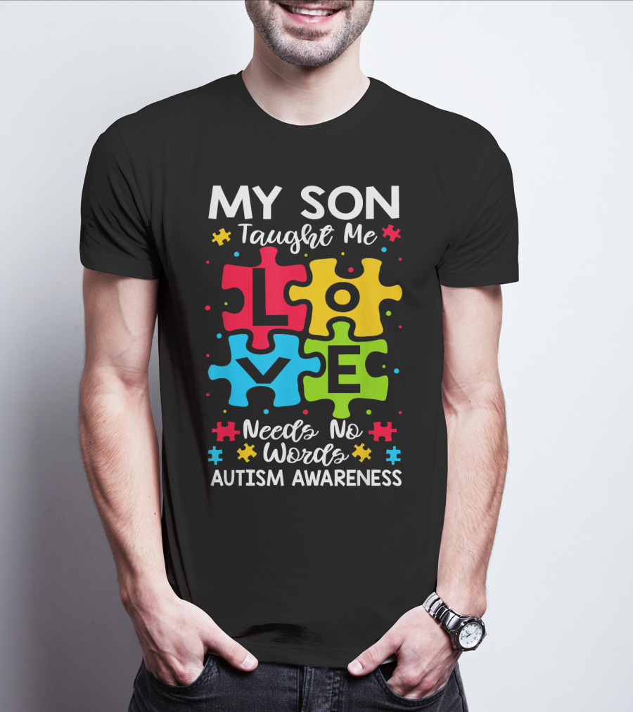 My Son Taught Me Love Needs No Words Autism Awareness Puzzle Hearts T-Shirt