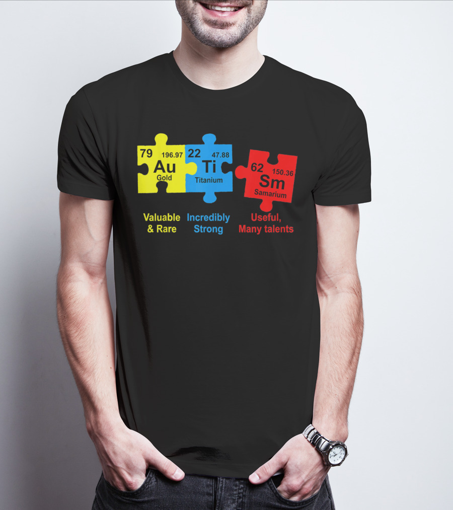 Autism Awareness Puzzle Elements Gold Titanium Samarium Valuable Rare Incredibly Strong Useful Many Talents T-Shirt