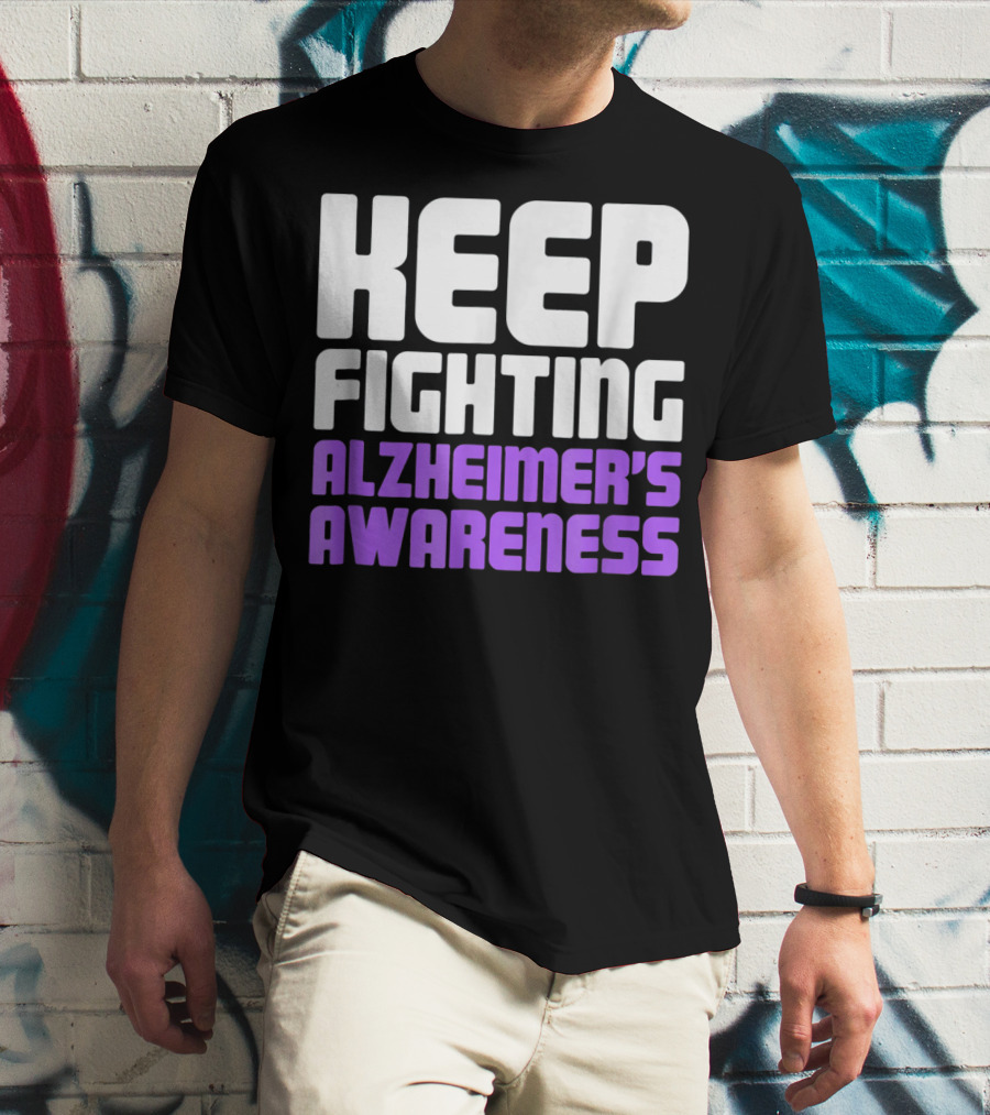 Keep Fighting Alzheimer's Awareness Awareness Dementia Alzheimer Disease T-Shirt