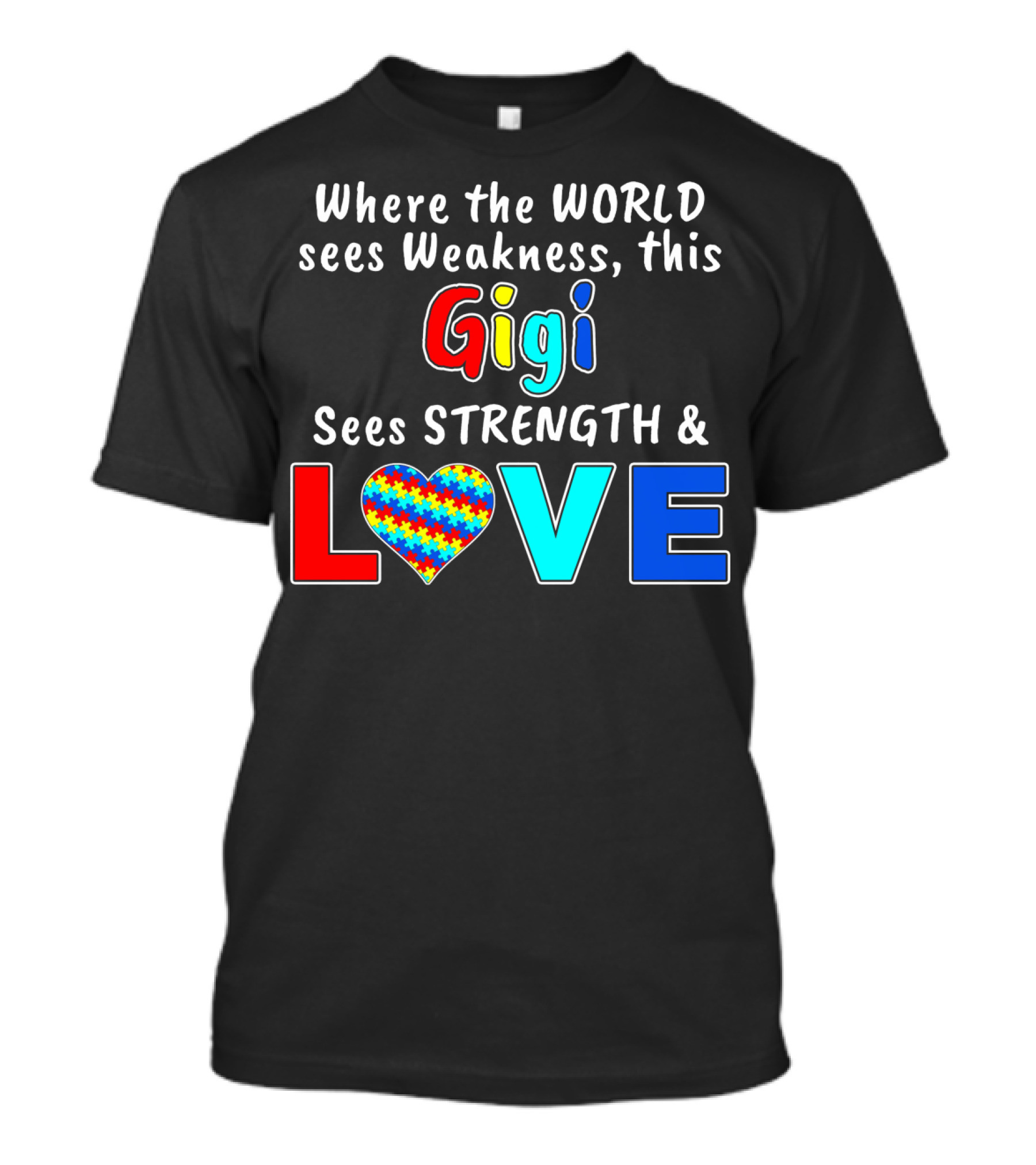 Where The World Sees Weakness This Gigi Sees Strength And Love Autism Awareness T-Shirt