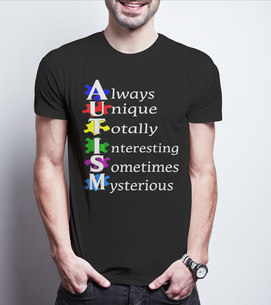 Always Unique Totally Interesting Sometimes Mysterious Autism Awareness T-Shirt