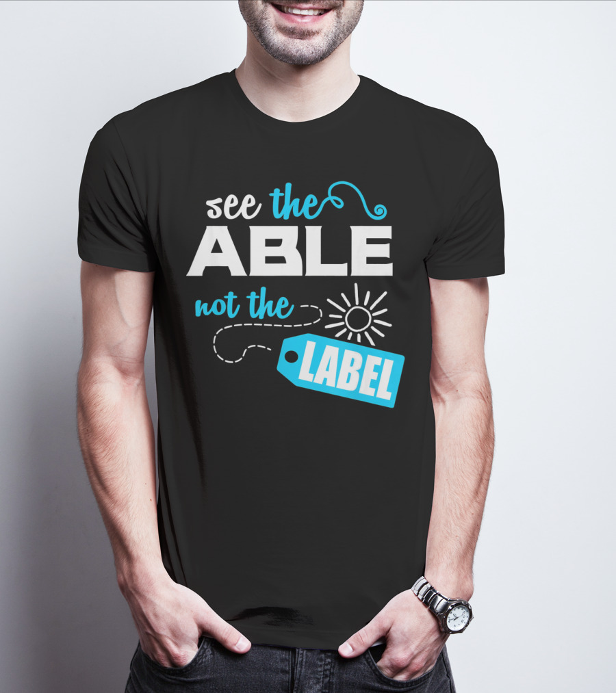 See The Able Not The Label Autism Awareness T-Shirt