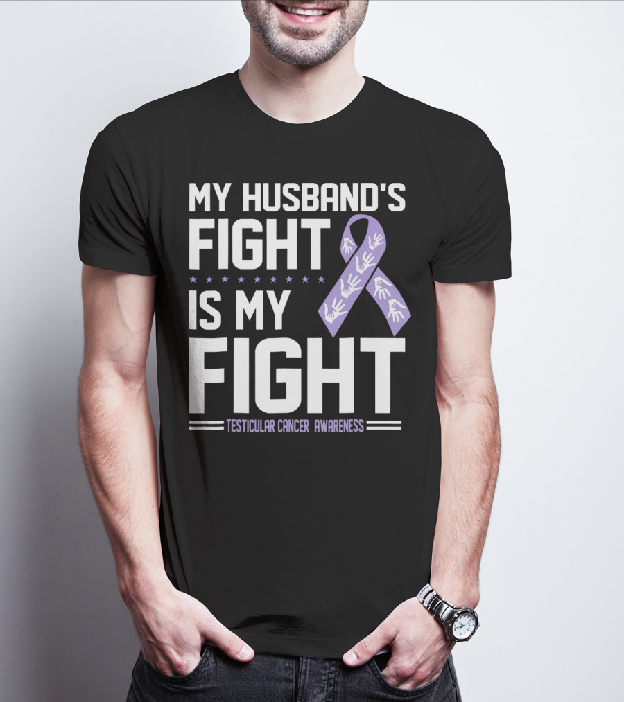 My Husband's Fight Is My Fight Testicular Cancer Awareness T-Shirt