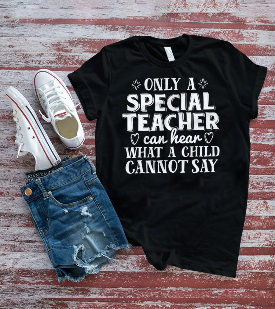 Only A Special Teacher Can Hear What A Child Cannot Say Autism Awareness T-Shirt