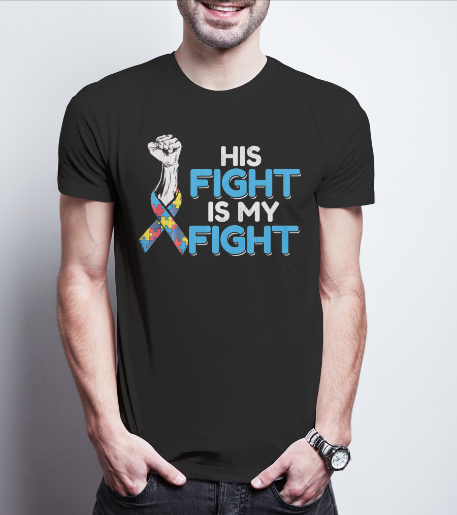 His Fight Is My Fight Autism Awareness Ribbon Puzzle Fist T-Shirt
