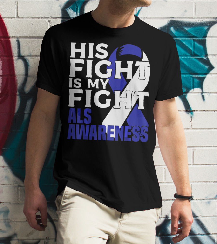 His Fight Is My Fight ALS Awareness Blue T-Shirt