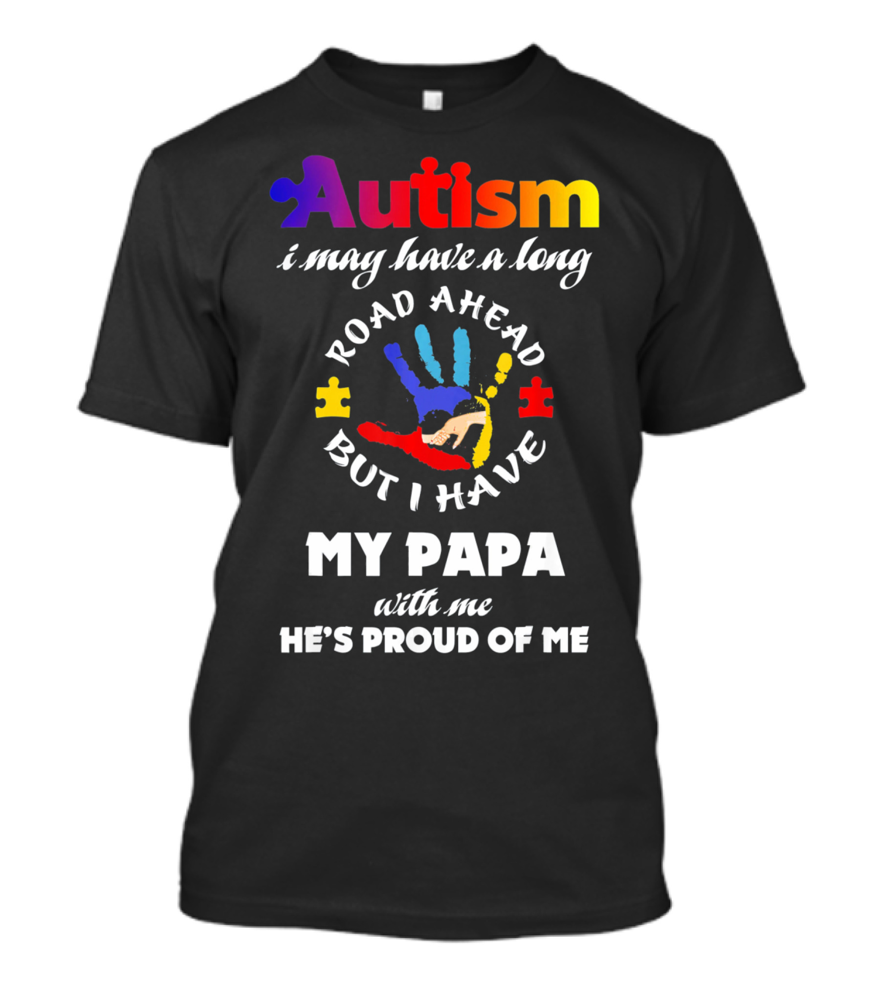 Autism I May Have A Long Road Ahead But I Have My Papa With Me He's Proud Of Me T-Shirt