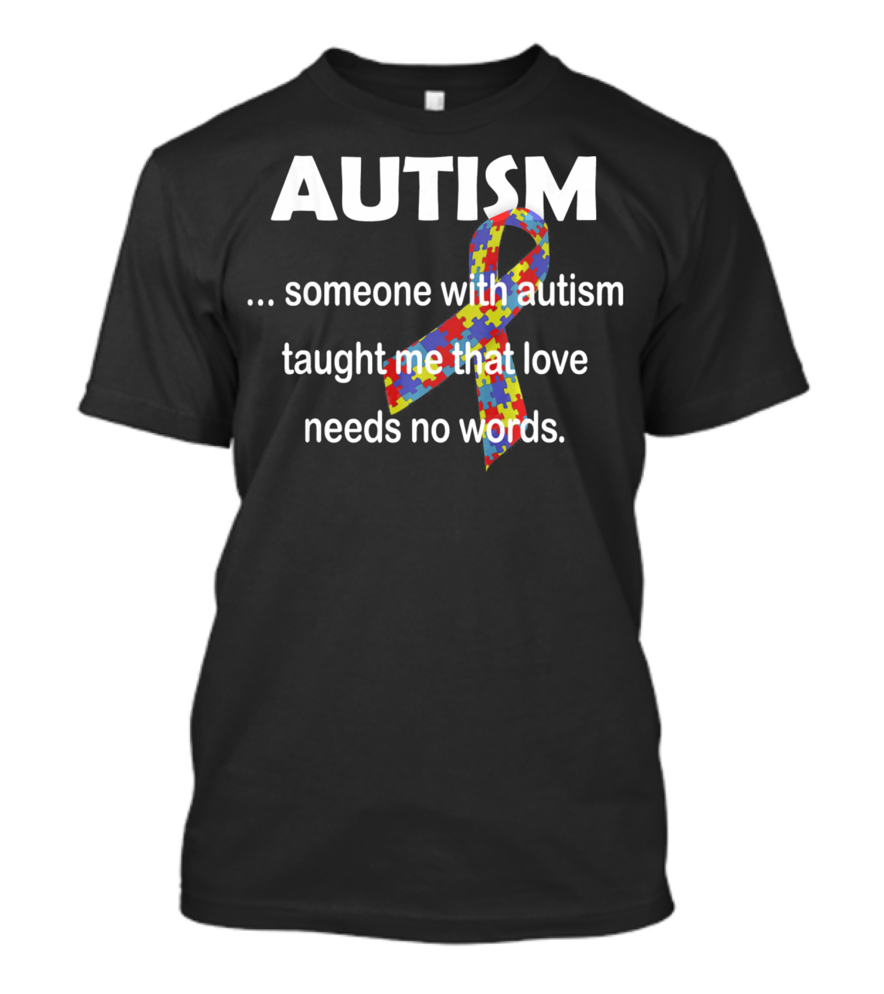 Autism Awareness Ribbon Someone With Autism Taught Me That Love Needs No Words T-Shirt