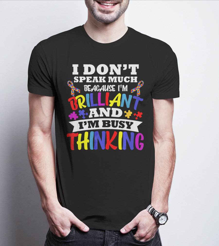 I Don't Speak Much Because I'm Brilliant And I'm Busy Thinking Autism Puzzle Ribbons T-Shirt