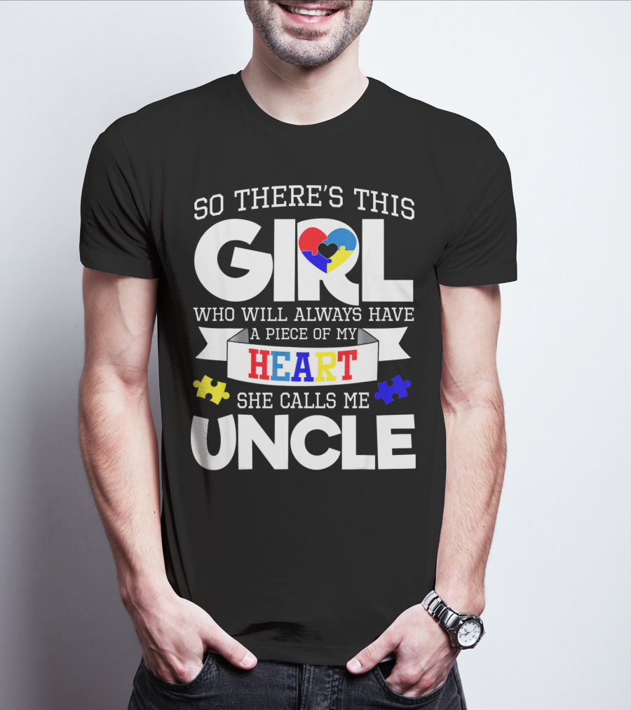 So There's This Girl Who Will Always Have A Piece Of My Heart She Calls Me Uncle Autism Awareness T-Shirt