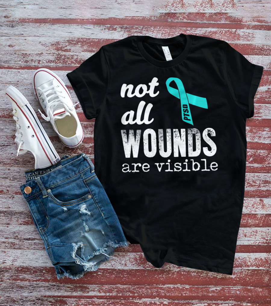 Not All Wounds Are Visible PTSD Awareness T-Shirt