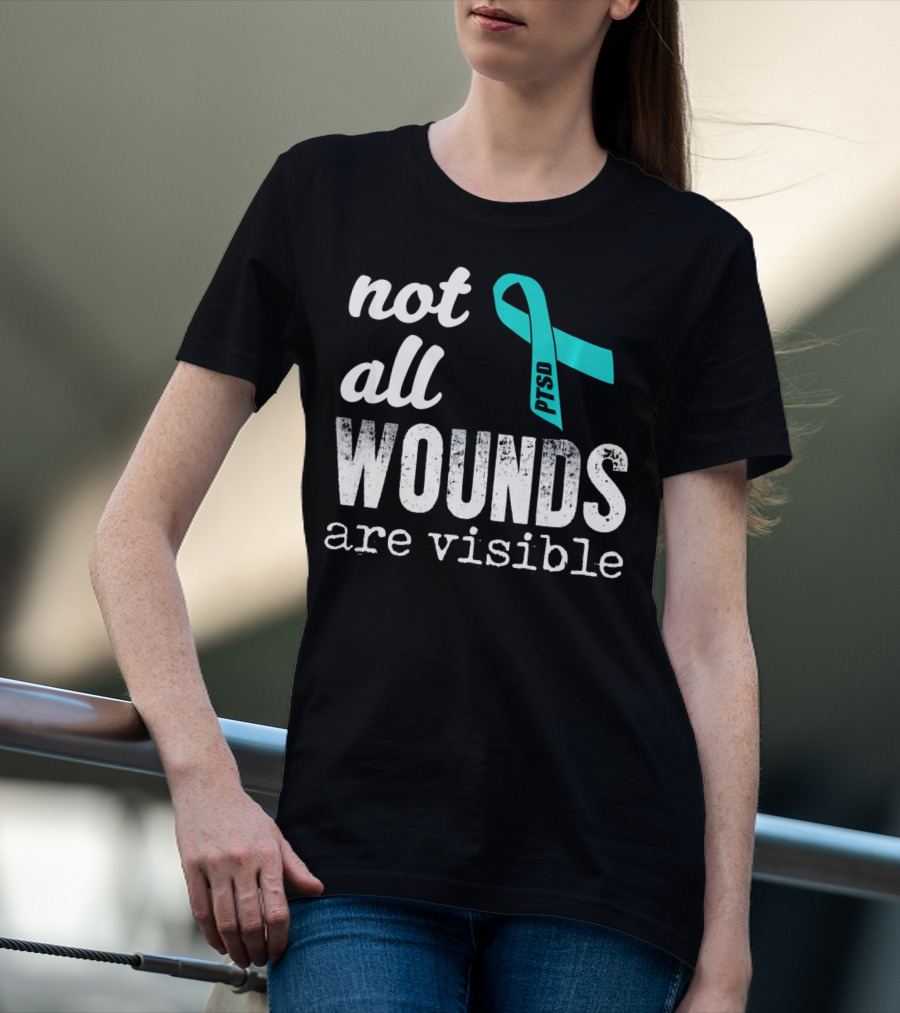 Not All Wounds Are Visible PTSD Awareness T-Shirt