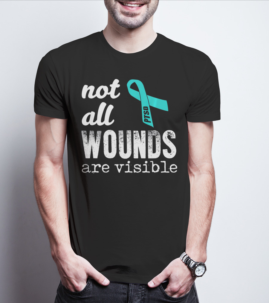 Not All Wounds Are Visible PTSD Awareness T-Shirt