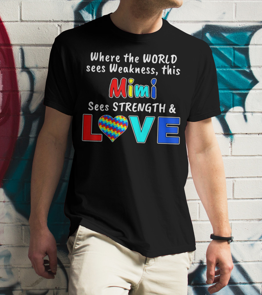 Where The World Sees Weakness This Mimi Sees Strength And Love T-Shirt