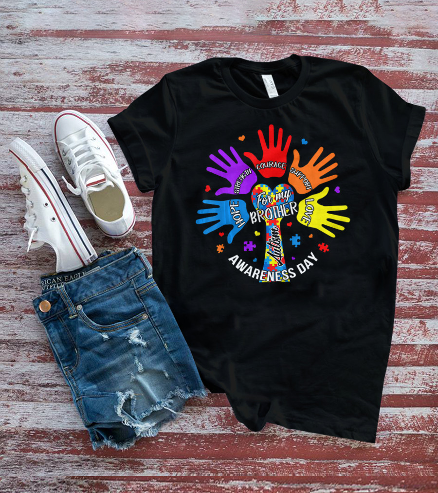 For My Brother Autism Awareness Day Hope Strength Courage Support Love T-Shirt