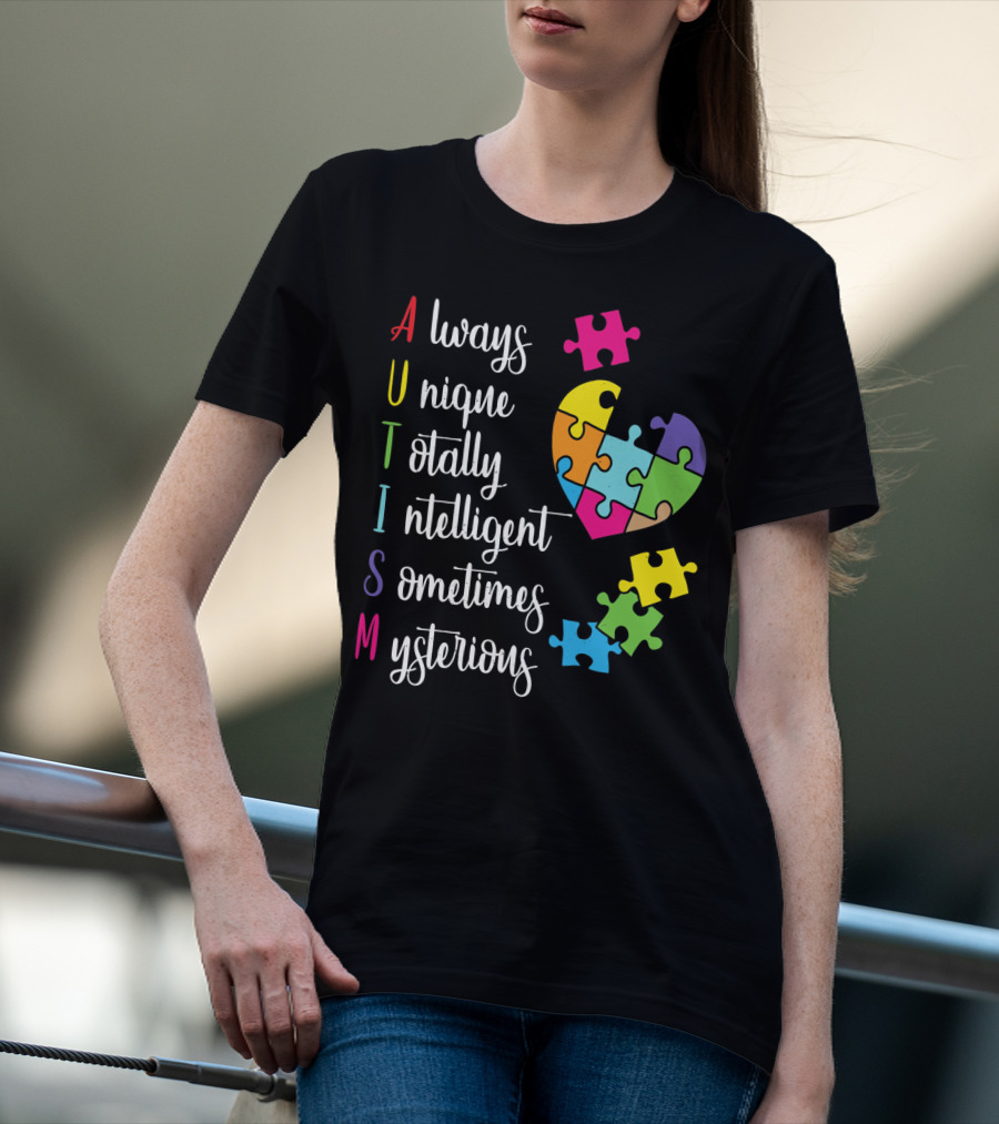Autism Always Unique Totally Intelligent Sometimes Mysterious Puzzle Heart T-Shirt
