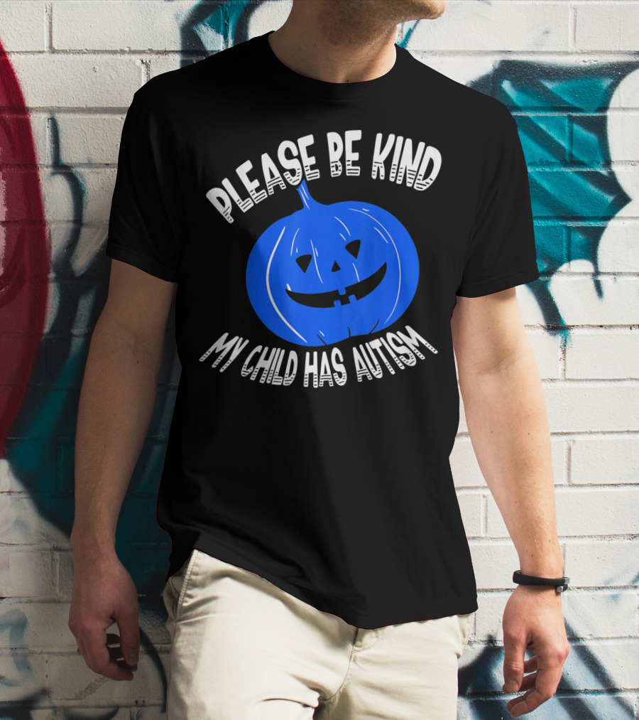 Please Be Kind My Child Has Autism Blue Pumpkin T-Shirt