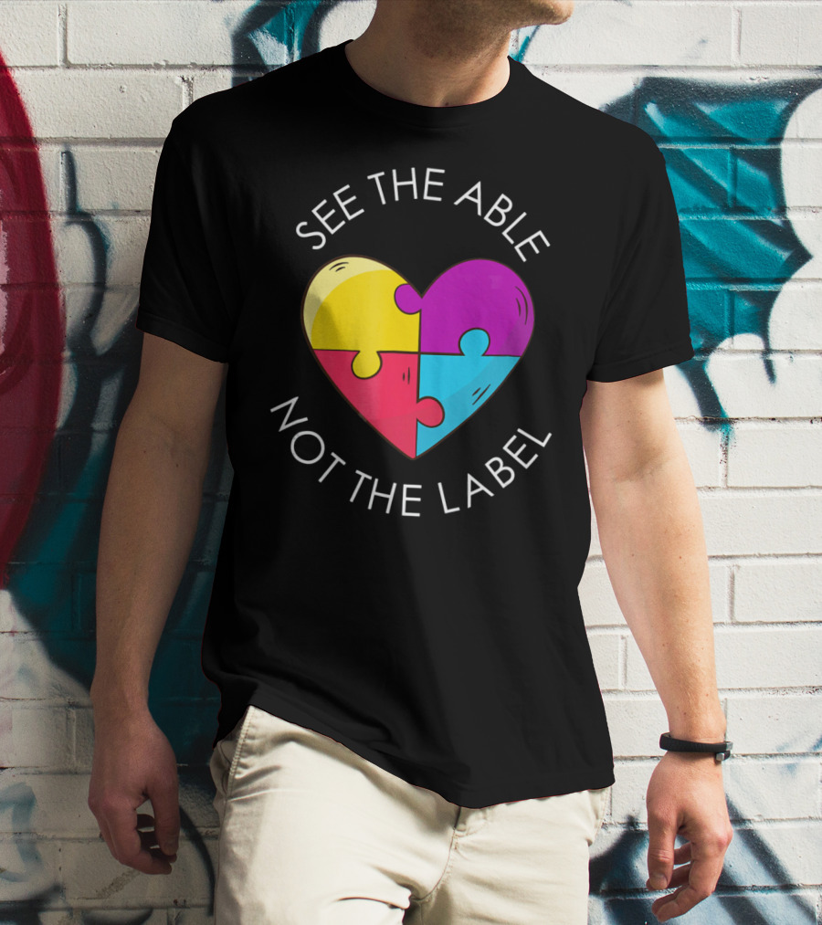 See The Able Not The Label Autism Education Teacher T-Shirt