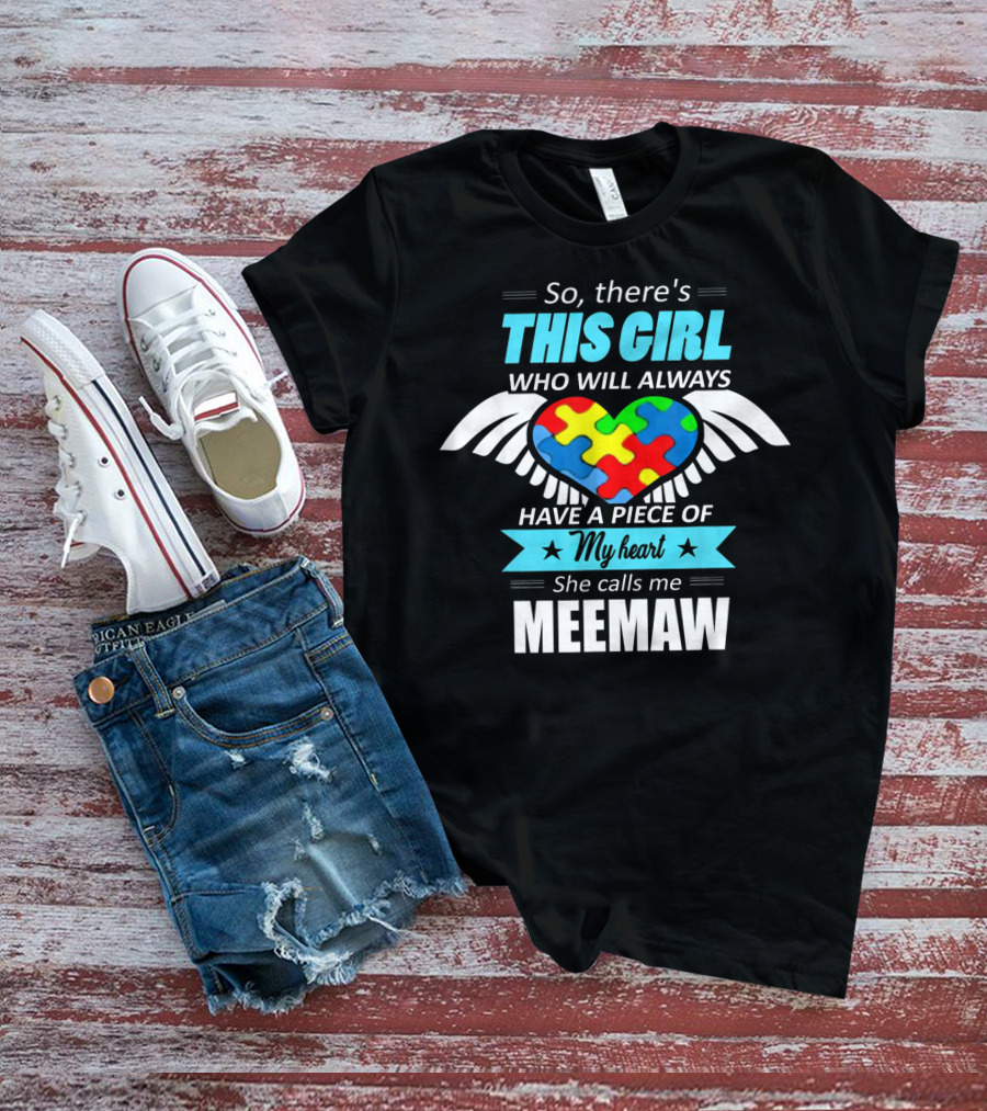 So There's This Girl Who Will Always Have A Piece Of My Heart She Calls Me Meemaw Autism Awareness T-Shirt