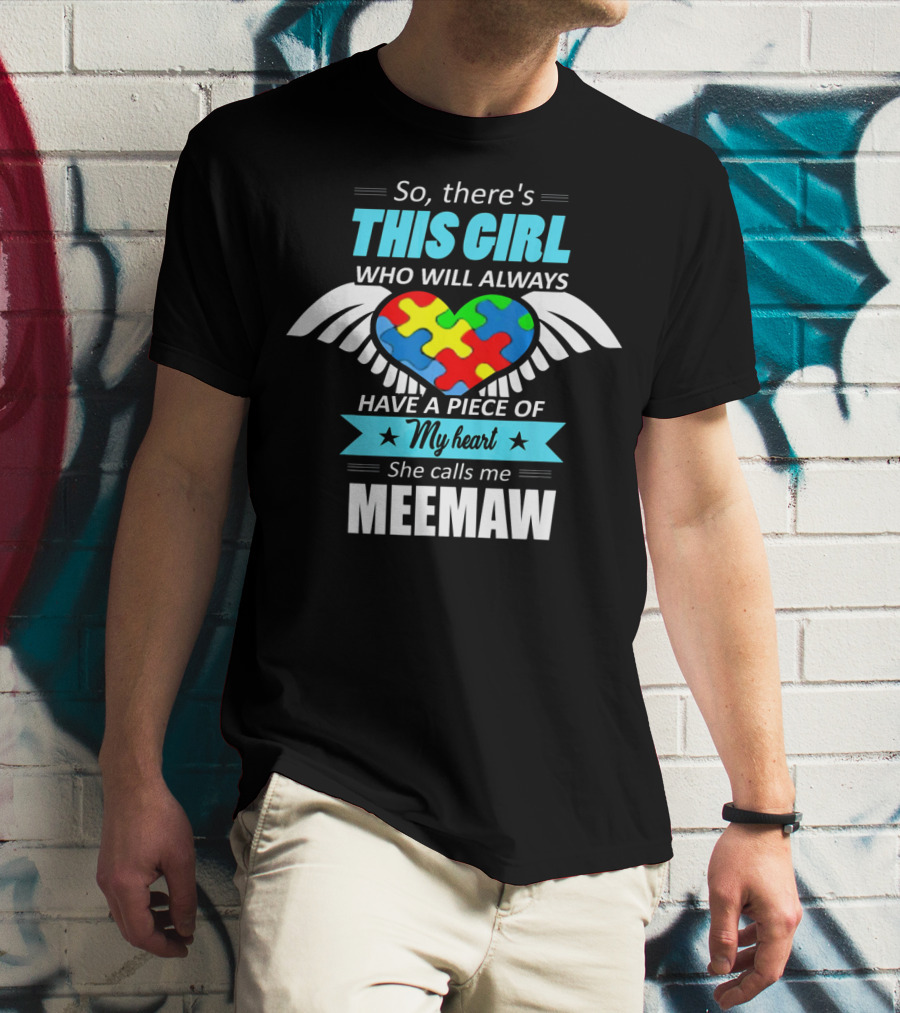 So There's This Girl Who Will Always Have A Piece Of My Heart She Calls Me Meemaw Autism Awareness T-Shirt