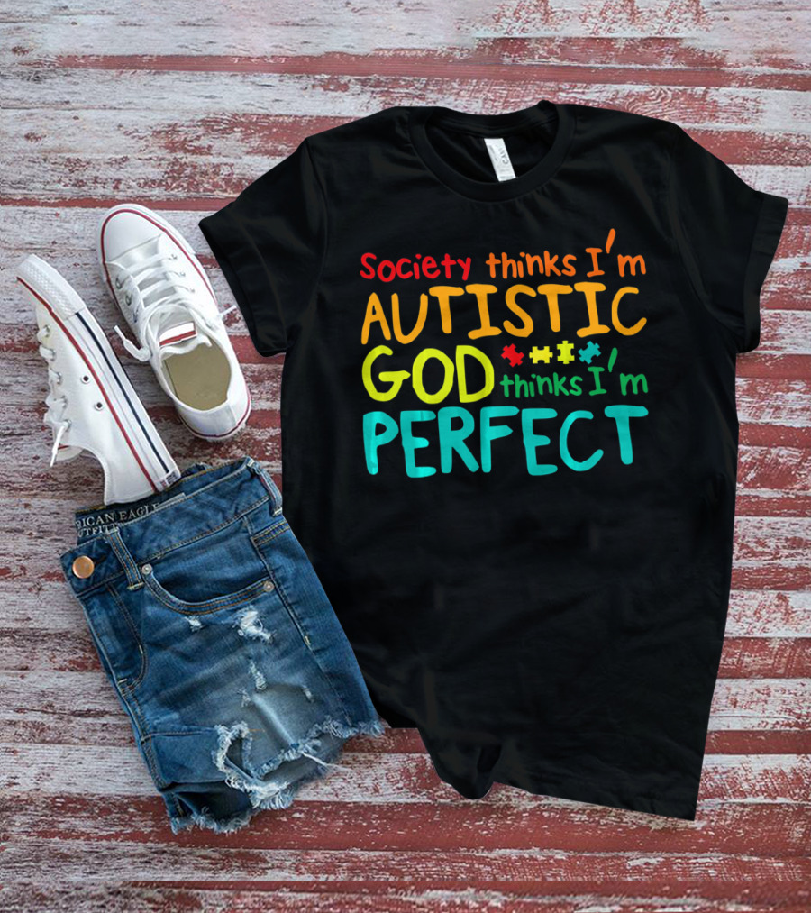 Society Thinks I'm Autistic God Thinks I'm Perfect Autism Awareness Toddler T-Shirt
