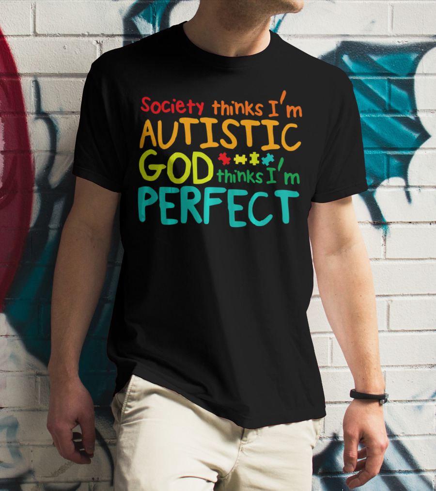 Society Thinks I'm Autistic God Thinks I'm Perfect Autism Awareness Toddler T-Shirt