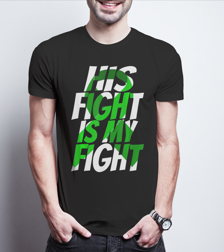 His Fight Is My Fight Green Ribbon Kidney Disease Awareness T-Shirt