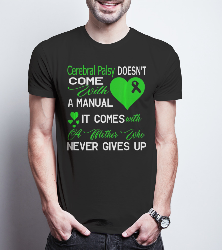 Cerebral Palsy Doesn't Come With A Manual It Comes With A Mother Who Never Gives Up T-Shirt