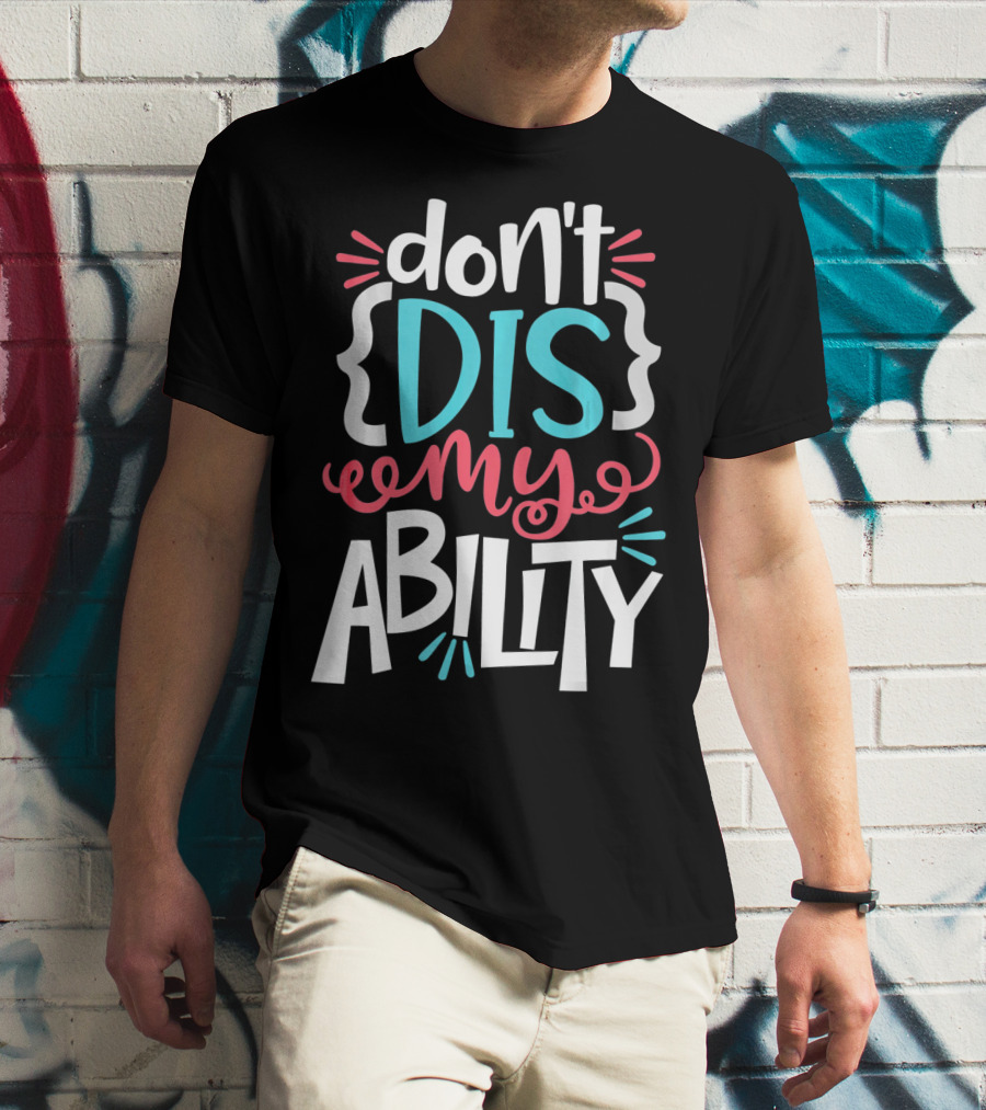 Don't Dis My Ability Funny Disability Awareness ADD Autism T-Shirt