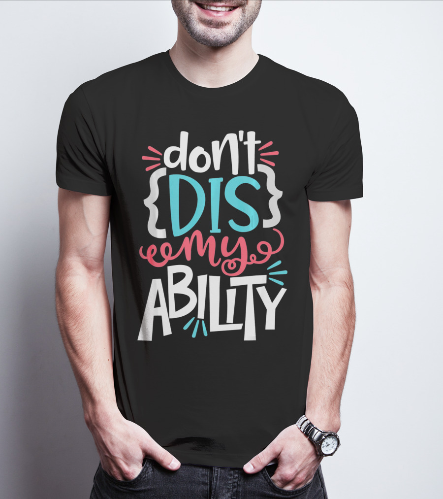 Don't Dis My Ability Funny Disability Awareness ADD Autism T-Shirt