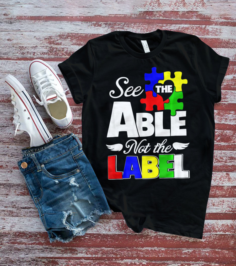 See The Able Not The Label Autism Awareness Puzzle Pieces T-Shirt