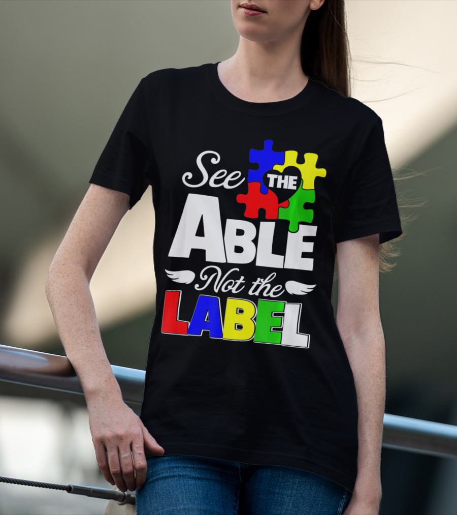 See The Able Not The Label Autism Awareness Puzzle Pieces T-Shirt