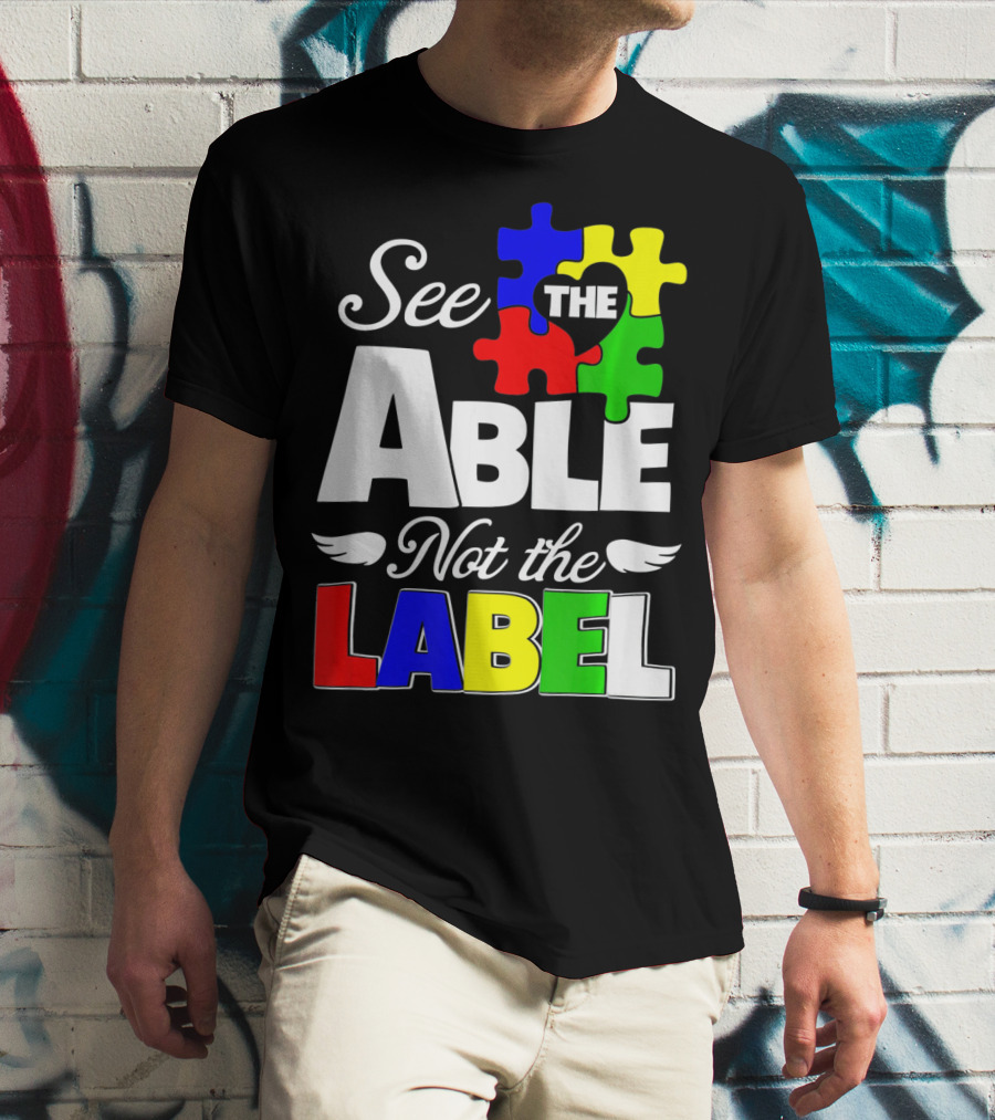 See The Able Not The Label Autism Awareness Puzzle Pieces T-Shirt