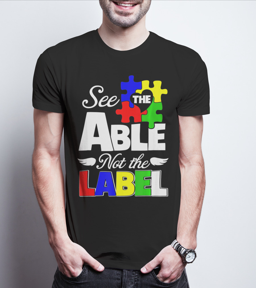 See The Able Not The Label Autism Awareness Puzzle Pieces T-Shirt