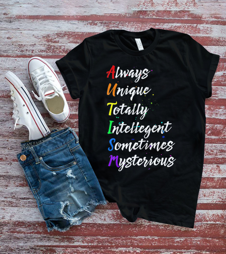 Always Unique Totally Intelligent Sometimes Mysterious Autism Awareness T-Shirt