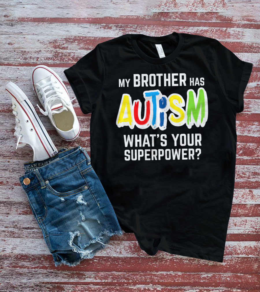 My Brother Has Autism What's Your Superpower T-Shirt
