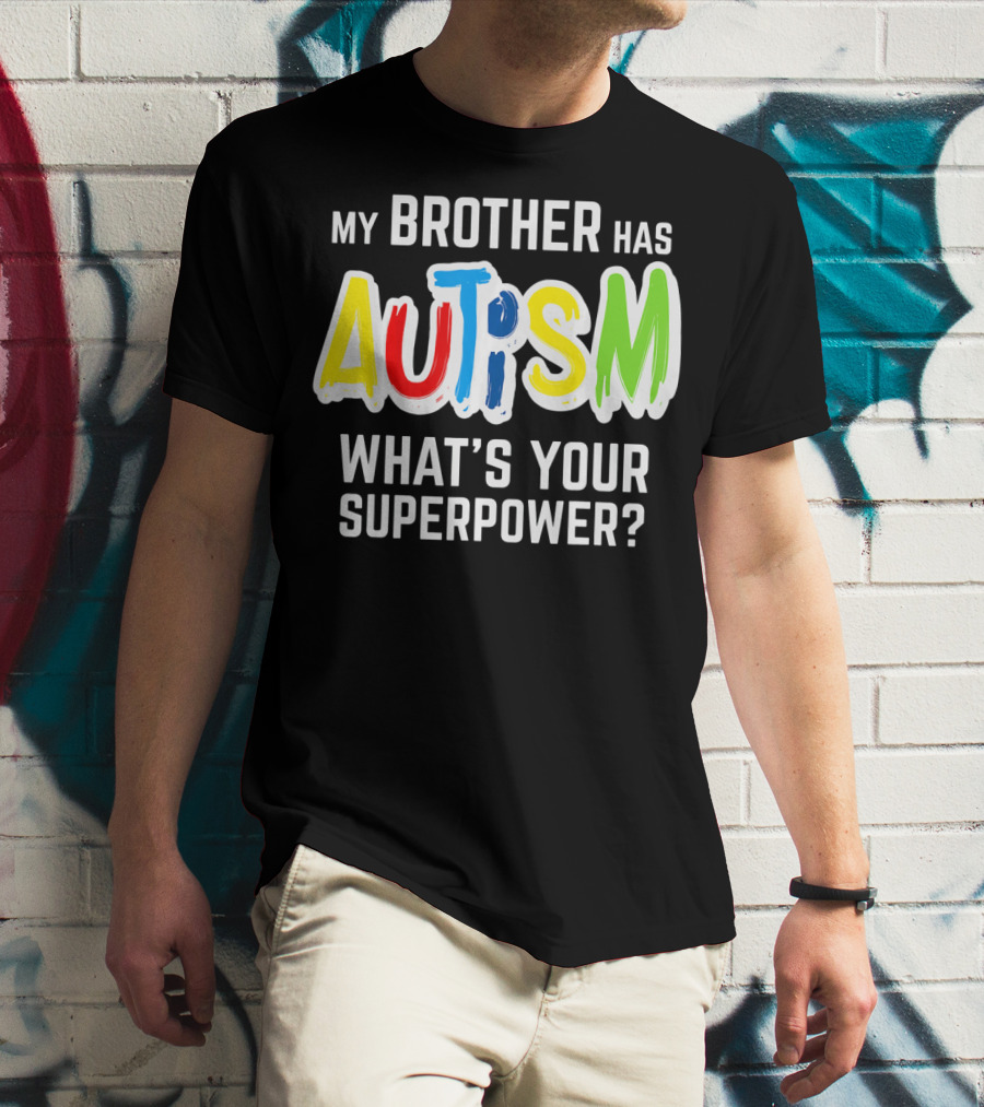 My Brother Has Autism What's Your Superpower T-Shirt